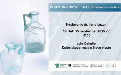 IN VITRUM VERITAS – Steklo v rimskem vsakdanu, s poudarkom na novih najdbah na Dolenjskem