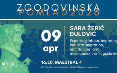 Zgodovinska pomlad 2026: Sara Žerić Đulović – Exporting labour, importing industry: migration, remittances, and development in Yugoslavia