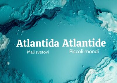 Razstava Atlantida – mali svetovi / Atlantide – piccoli mondi